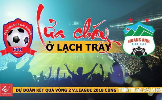 Dự đoán vòng 2 V-League 2018: Lửa cháy ở Lạch Tray