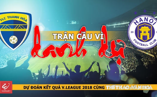 Dự đoán vòng 20 V-League 2018: FLC Thanh Hóa đá vì danh dự với Hà Nội FC