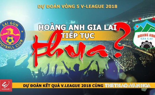 DỰ ĐOÁN VÒNG 5 V-LEAGUE 2018: Hoàng Anh Gia Lai lại THUA?