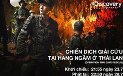 Phim ‘Chiến dịch giải cứu tại hang ngầm ở Thái Lan’ lên sóng Discovery