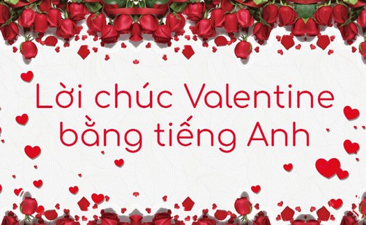 Lời chúc Valentine 2022 bằng tiếng Anh độc đáo và ấn tượng nhất