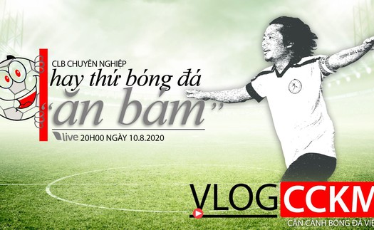 Vlog CCKM - Cận cảnh bóng đá Việt. Số 21: CLB chuyên nghiệp hay thứ bóng đá "ăn bám" ở Việt Nam?