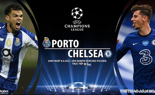 Xem trực tiếp trận Porto vs Chelsea ở đâu, kênh nào?