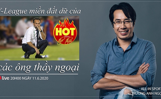 HOT TREND Thể thao số 12: V-League - Miền đất dữ với những HLV ngoại