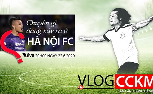 TRỰC TIẾP: Vlog CCKM - Cận cảnh bóng đá Việt Nam số 14: Chuyện gì đang xảy ra ở Hà Nội FC?