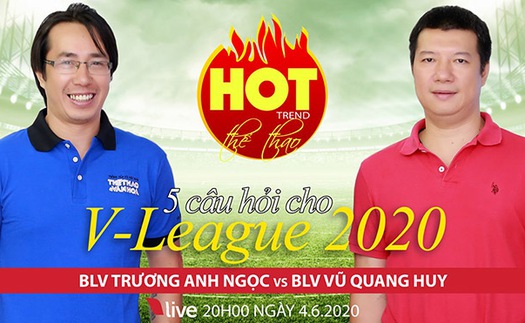 HOT TREND Thể thao số 11: 5 câu hỏi về V-League 2020 với BLV Anh Ngọc và Quang Huy