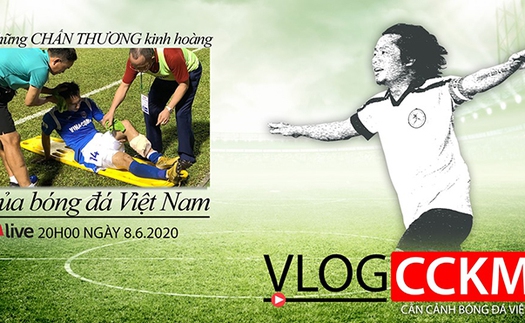 Vlog CCKM - Cận cảnh bóng đá Việt Nam số 12: Những chấn thương kinh hoàng trên sân cỏ Việt