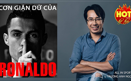 Cơn giận dữ của Ronaldo hay bom tấn được kích nổ?