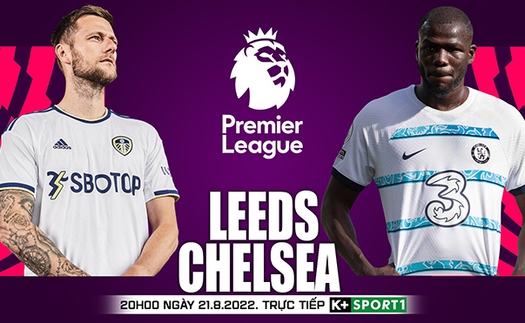 Soi kèo nhà cái Leeds vs Chelsea. Nhận định, dự đoán bóng đá Ngoại hạng Anh (20h00 ngày 21/08)