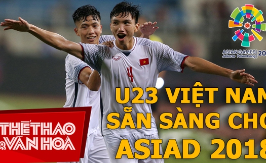 U23 Việt Nam sẵn sàng cho ASIAD 2018