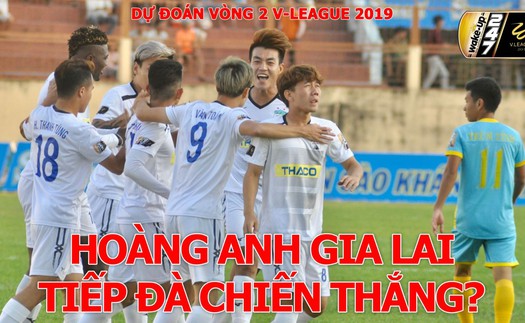 Dự đoán kết quả vòng 2 V-League 2019: Hoàng Anh Gia Lai tiếp đà chiến thắng?