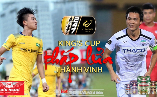 V League 2019 vòng 13: King's Cup thắp lửa đại chiến SLNA vs HAGL