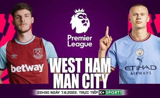 Soi kèo nhà cái West Ham vs Man City. Nhận định, dự đoán bóng đá Ngoại hạng Anh (22h30 ngày 7/8)