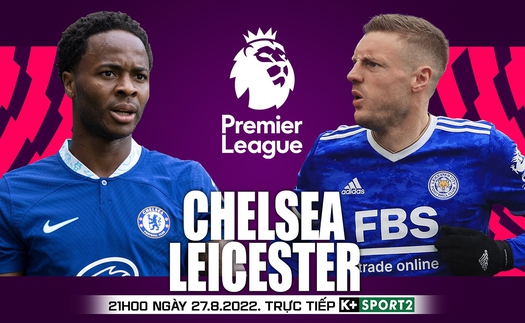 Soi kèo nhà cái Chelsea vs Leicester. Nhận định, dự đoán bóng đá Ngoại hạng Anh (21h00, 27/8)