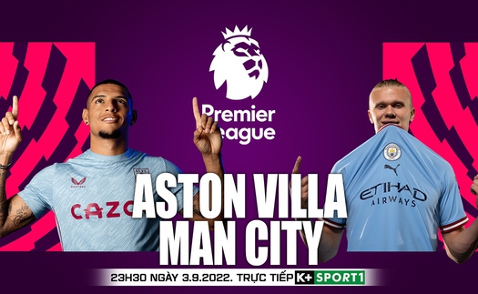 Soi kèo nhà cái Aston Villa vs Man City. Nhận định, dự đoán bóng đá Ngoại hạng Anh (23h30, 3/9)