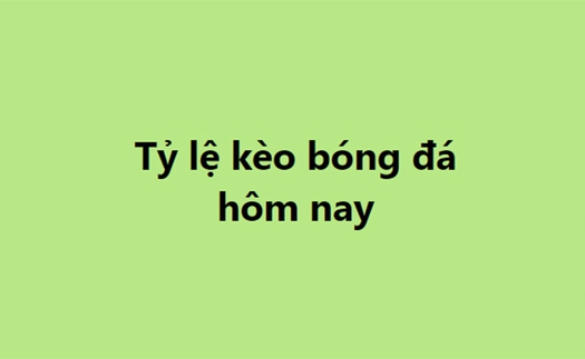 Tỷ lệ kèo, soi kèo nhà cái, nhận định bóng đá hôm nay ngày 19/10, 20/10