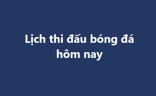 Lịch thi đấu bóng đá - Trực tiếp bóng đá hôm nay 25/10, 26/10