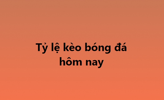 Tỷ lệ kèo, soi kèo nhà cái, nhận định bóng đá hôm nay ngày 11/11, 12/11