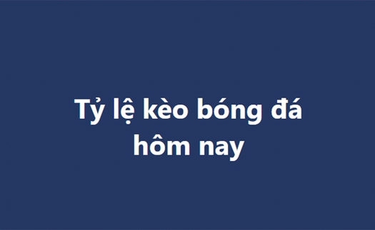 Tỷ lệ kèo, keonhacai, soi kèo nhà cái, nhận định bóng đá hôm nay 23/12, 24/12