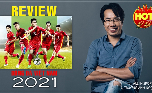 [TRỰC TIẾP] REVIEW BÓNG ĐÁ VIỆT NAM 2021: Kỳ tích World Cup 2022 và thất bại cay đắng AFF Cup 2021