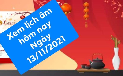 Xem lịch âm hôm nay 13/11/2021 là ngày tốt hay xấu?