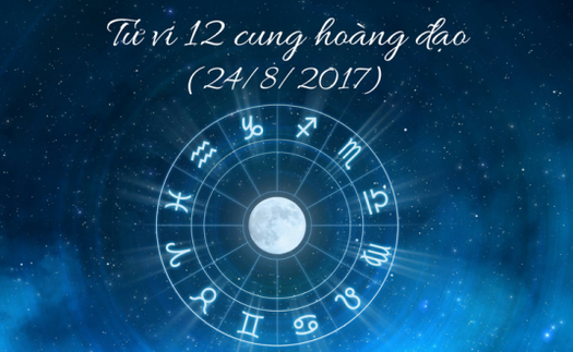 Tử vi ngày 24/8/2017 của 12 cung hoàng đạo