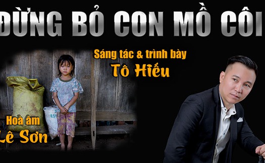 Nhạc sĩ Tô Hiếu phát hành MV ‘Đừng bỏ con mồ côi’