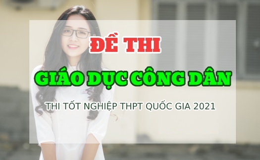 Đáp án đề thi GDCD Kỳ thi Tốt nghiệp THPT 2021