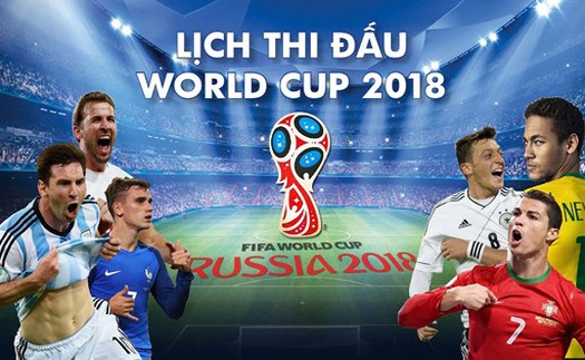 Lịch thi đấu, truyền hình trực tiếp World Cup 2018