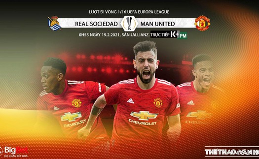 Soi kèo Real Sociedad vs MU. K+PM trực tiếp bóng đá Cúp C2 châu Âu