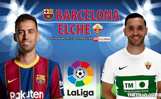 Soi kèo nhà cái Barcelona vs Elche. Nhận định, dự đoán bóng đá La Liga (0h30, 19/12)