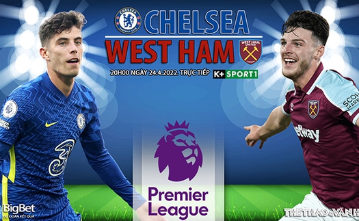 Soi kèo nhà cái Chelsea vs West Ham. Nhận định, dự đoán bóng đá Anh (20h00, 24/4)