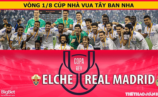 Soi kèo nhà cái Elche vs Real Madrid. ON Football trực tiếp bóng đá Cúp Nhà vua Tây Ban Nha (1h00, 21/1)