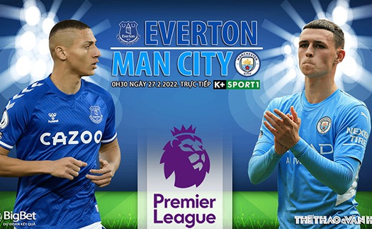 Soi kèo nhà cái Everton vs Man City. Nhận định, dự đoán bóng đá Anh (0h30, 27/2)