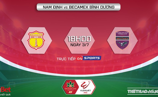 Soi kèo nhà cái Nam Định vs Bình Dương. Nhận định, dự đoán bóng đá V-League 2022 (18h00, 3/7)