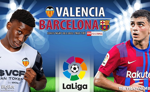 Soi kèo nhà cái Valencia vs Barcelona. Nhận định, dự đoán bóng đá La Liga (22h15, 20/2)