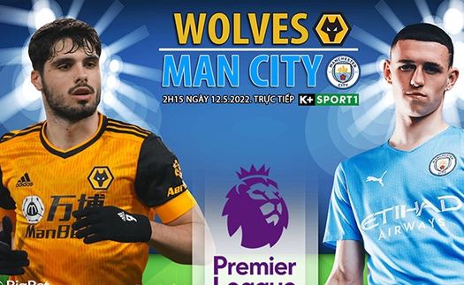 ​​​​​​​Soi kèo nhà cái Wolves vs Man City. Nhận định, dự đoán bóng đá Ngoại hạng Anh (02h15, 12/5)