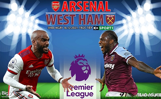 Soi kèo nhà cái Arsenal vs West Ham. Nhận định, dự đoán bóng đá Ngoại hạng Anh (3h00, 16/12)