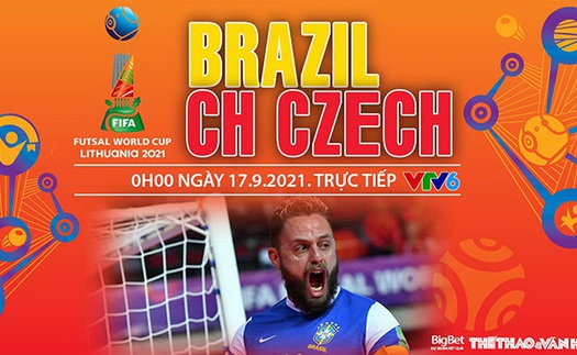 Soi kèo nhà cái Futsal Brazil vs Séc và nhận định bóng đá Futsal World Cup 2021 (0h00, 17/9)