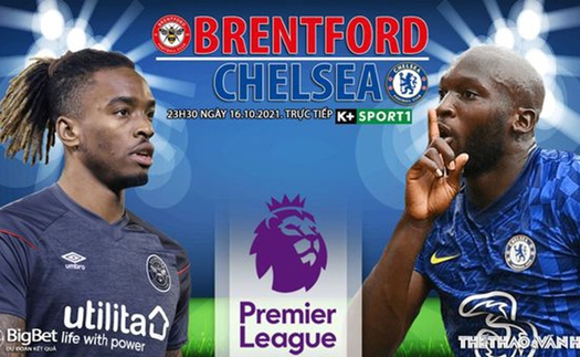 Soi kèo nhà cái Brentford vs Chelsea. Nhận định, dự đoán bóng đá Ngoại hạng Anh (23h30, 16/10)