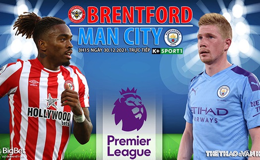 Soi kèo nhà cái Brentford vs Man City. Nhận định, dự đoán bóng đá Anh (3h15, 30/12)