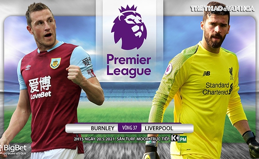 Soi kèo nhà cái Burnley vs Liverpool. Vòng 37 giải Ngoại hạng Anh