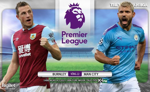 Soi kèo nhà cái Burnley vs Man City. K+, K+PM trực tiếp bóng đá Anh hôm nay