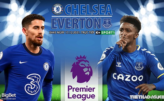 Soi kèo nhà cái Chelsea vs Everton. Nhận định, dự đoán bóng đá Anh (2h45, 17/12)