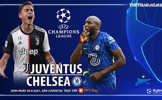 Soi kèo nhà cái Juventus vs Chelsea. Nhận định bóng đá, dự đoán Cúp C1 hôm nay (2h00, 30/9)