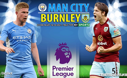 Soi kèo nhà cái Man City vs Burnley. Nhận định, dự đoán bóng đá Ngoại hạng Anh (21h00, 16/10)