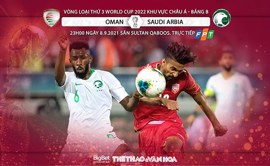 Soi kèo nhà cái Oman vs Ả rập Xê út và nhận định bóng đá vòng loại World Cup 2022 (23h00, 7/9)