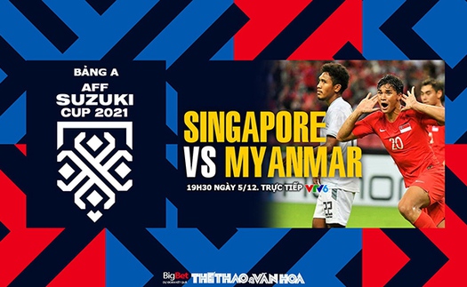 Soi kèo nhà cái Singapore vs Myanmar. Nhận định, dự đoán bóng đá AFF Cup (19h30, 5/12)