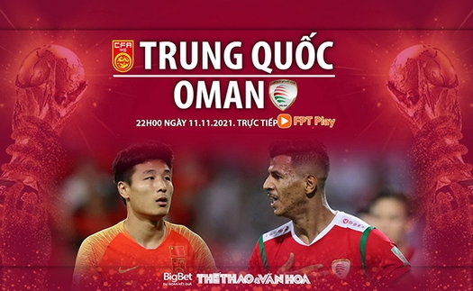 Soi kèo nhà cái Trung Quốc vs Oman. FPT Play trực tiếp bóng đá vòng loại World Cup 2022 (22h00, 11/11)