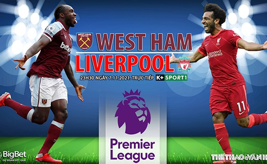 Soi kèo nhà cái West Ham vs Liverpool. Nhận định, dự đoán bóng đá Anh (23h30, 7/11)